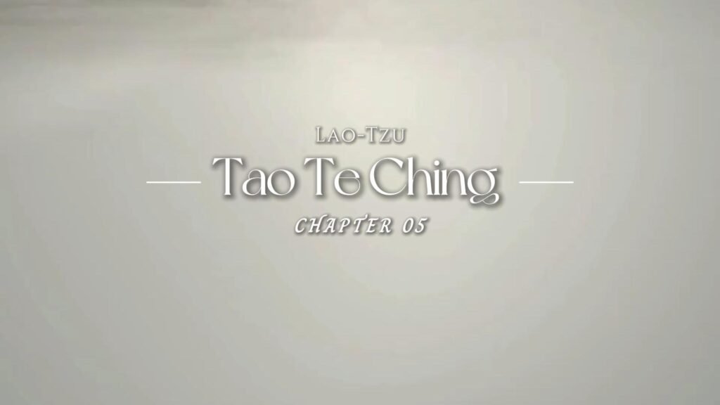 Tao Te Ching·Chapter 05: treat people as straw dogs？
